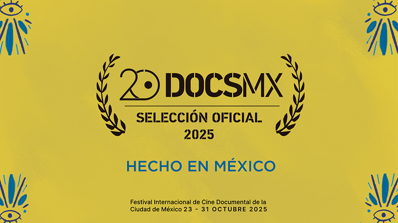 Conoce la Selección Oficial de Hecho en México en DocsMX 2025